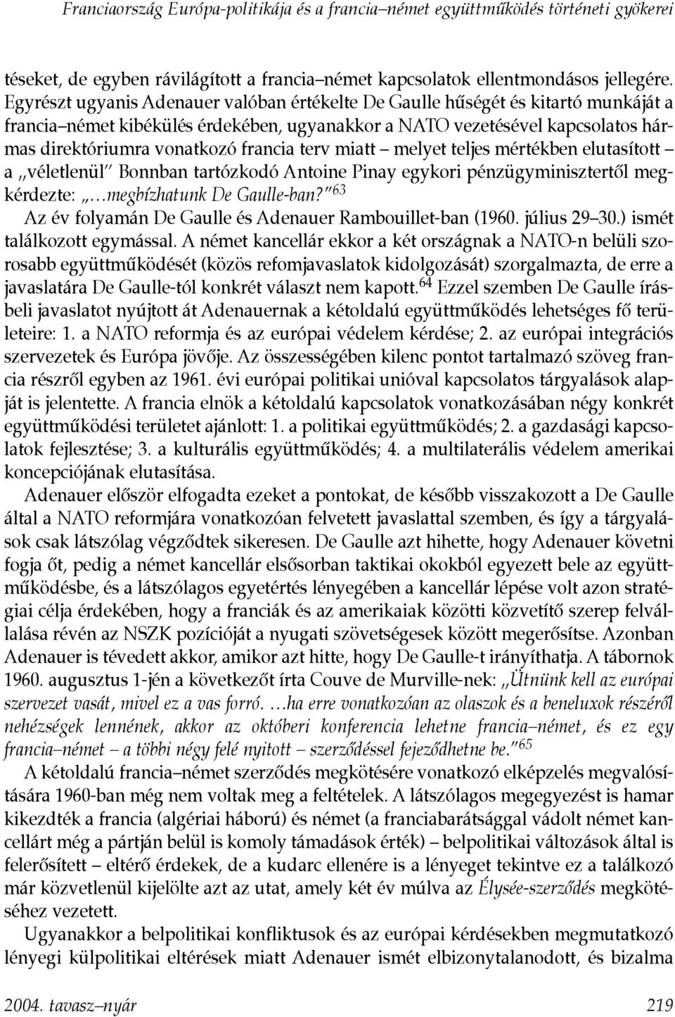 terv miatt melyet teljes mértékben elutasított a véletlenül Bonnban tartózkodó Antoine Pinay egykori pénzügyminisztertõl megkérdezte: megbízhatunk De Gaulle-ban?