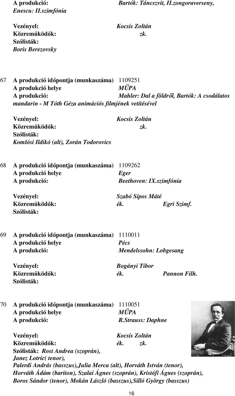 Todorovics 68 A produkció időpontja (munkaszáma) 1109262 Eger Beethoven: IX.szimfónia Szabó Sípos Máté Egri Szimf.