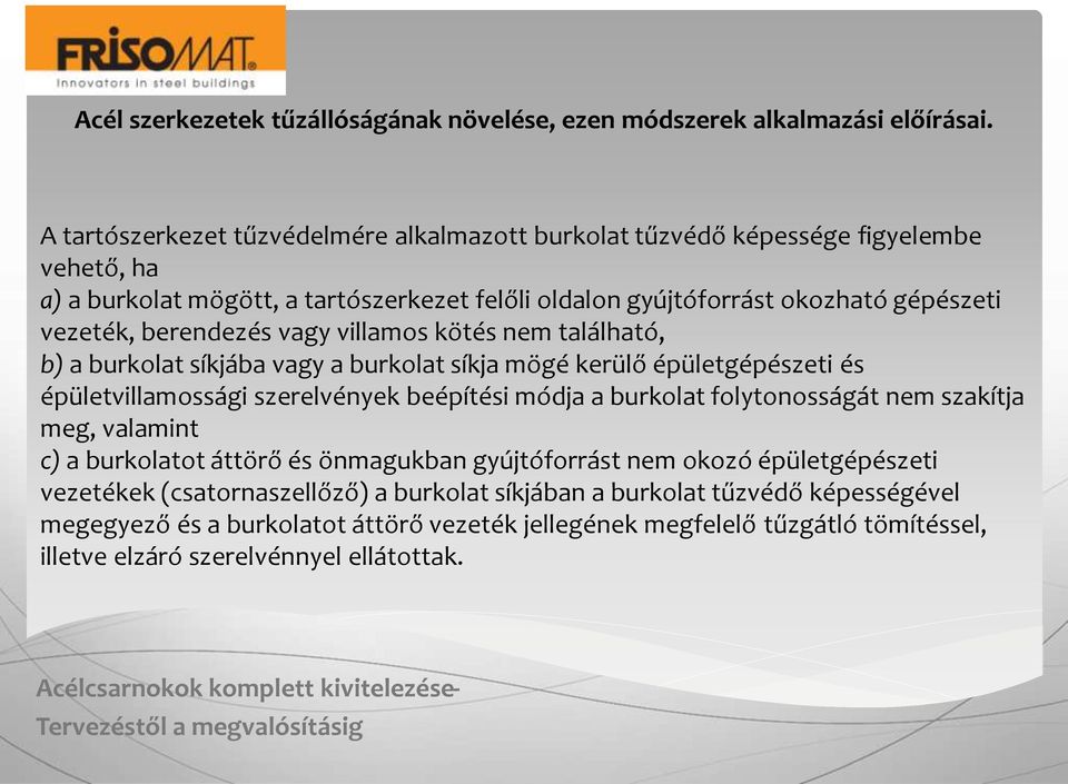 berendezés vagy villamos kötés nem található, b) a burkolat síkjába vagy a burkolat síkja mögé kerülő épületgépészeti és épületvillamossági szerelvények beépítési módja a burkolat