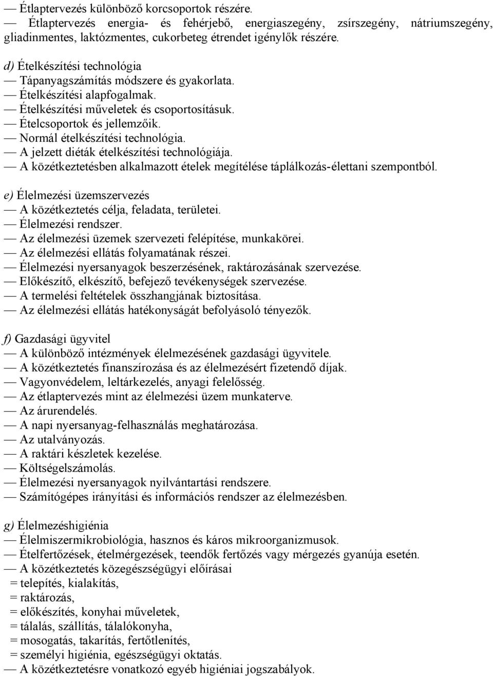 Normál ételkészítési technológia. A jelzett diéták ételkészítési technológiája. A közétkeztetésben alkalmazott ételek megítélése táplálkozás-élettani szempontból.