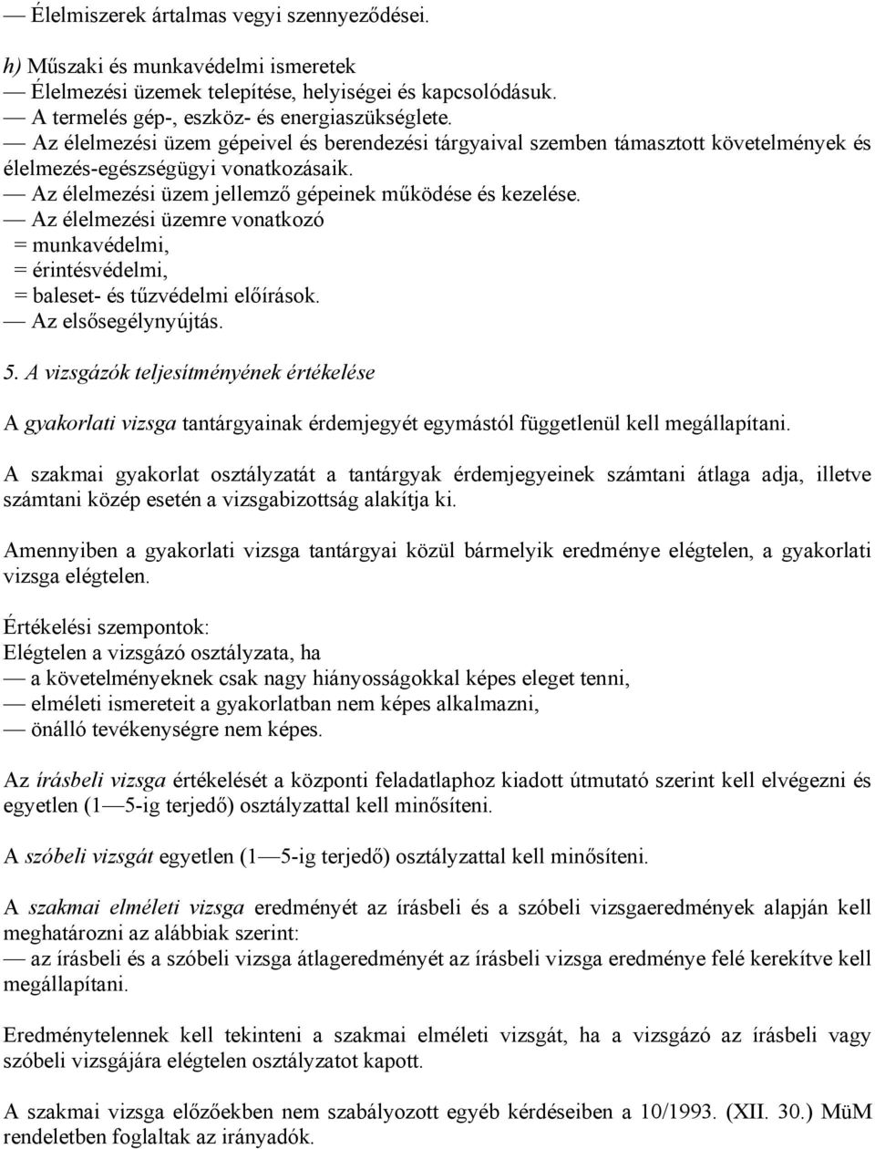 Az élelmezési üzemre vonatkozó = munkavédelmi, = érintésvédelmi, = baleset- és tűzvédelmi előírások. Az elsősegélynyújtás. 5.