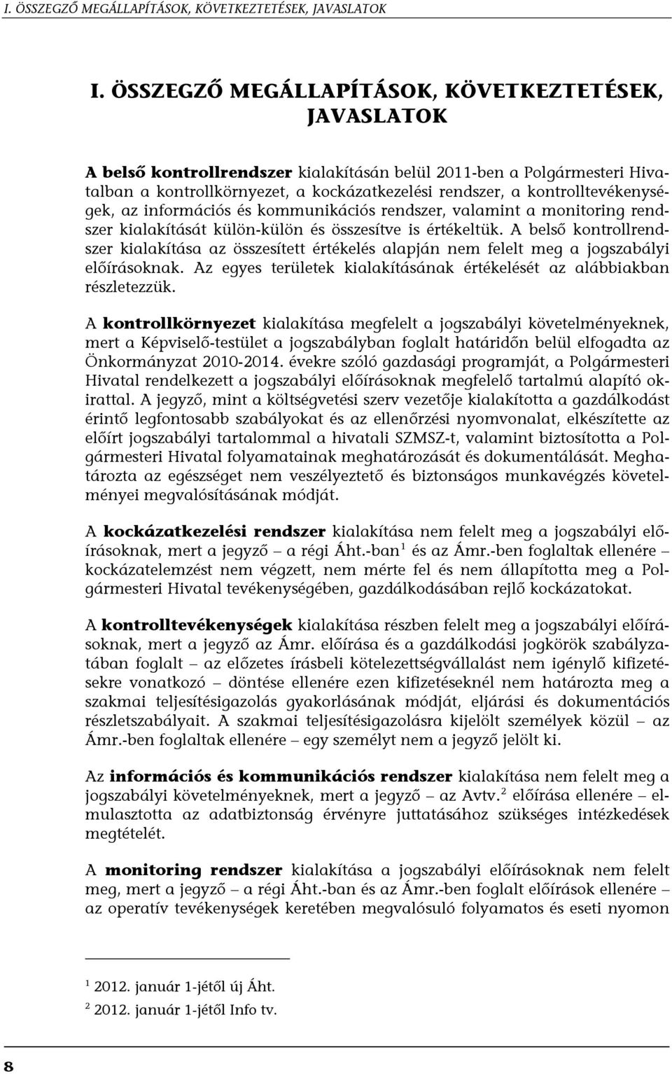 kontrolltevékenységek, az információs és kommunikációs rendszer, valamint a monitoring rendszer kialakítását külön-külön és összesítve is értékeltük.