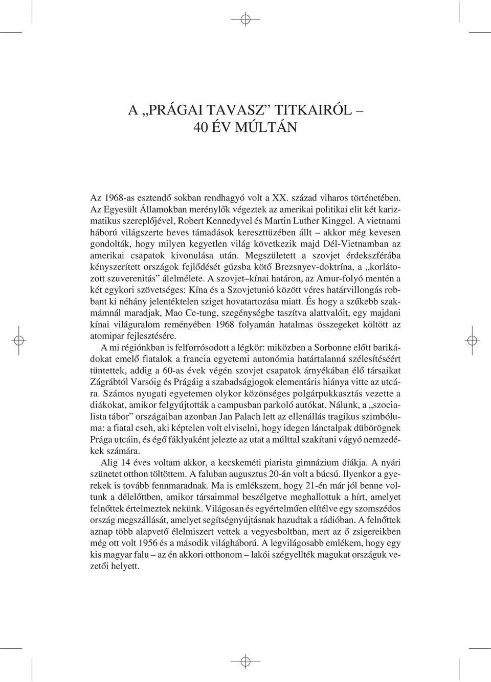 A vietnami háború világszerte heves támadások kereszttüzében állt akkor még kevesen gondolták, hogy milyen kegyetlen világ következik majd Dél-Vietnamban az amerikai csapatok kivonulása után.