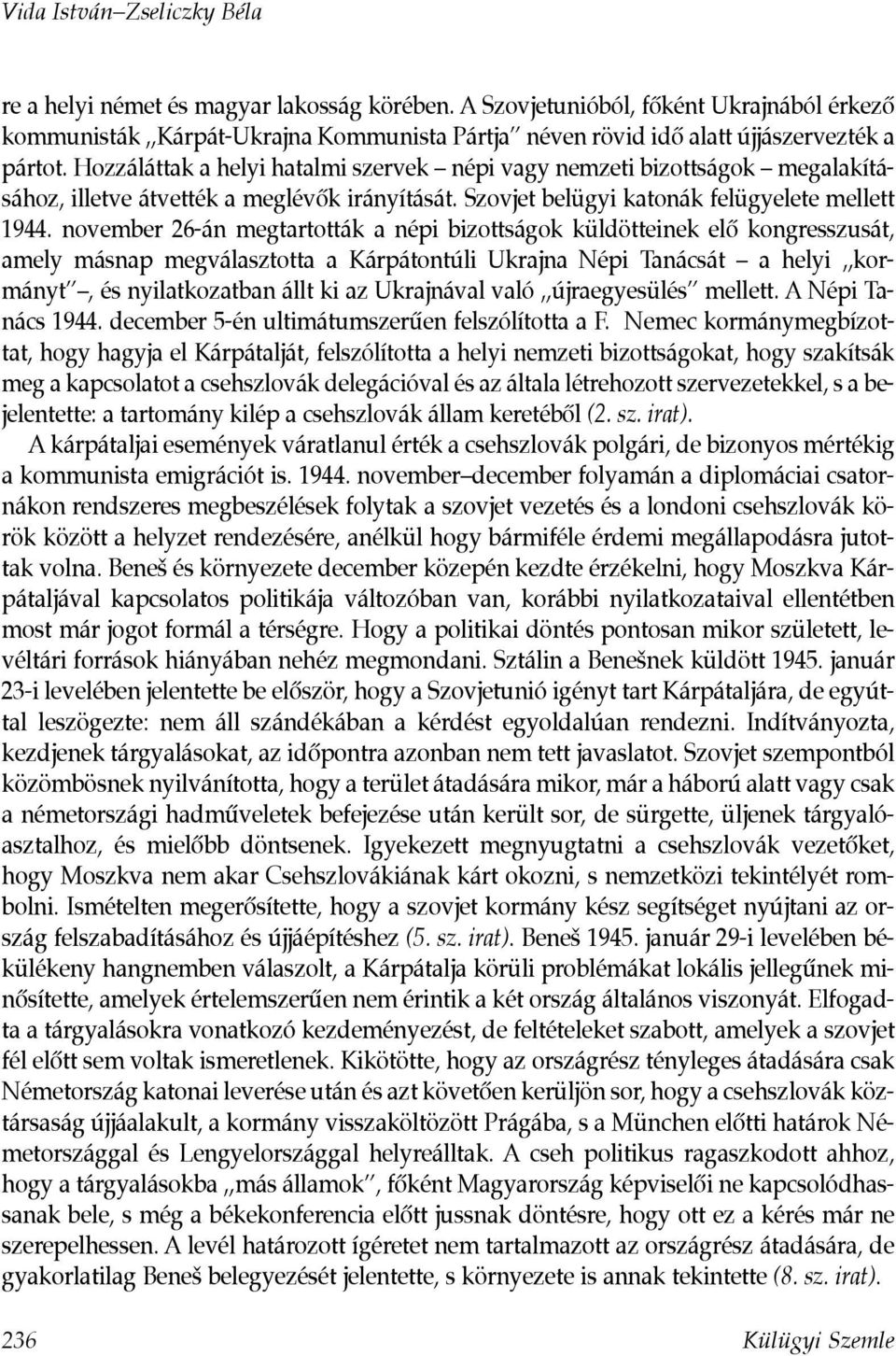 Hozzáláttak a helyi hatalmi szervek népi vagy nemzeti bizottságok megalakításához, illetve átvették a meglévôk irányítását. Szovjet belügyi katonák felügyelete mellett 1944.