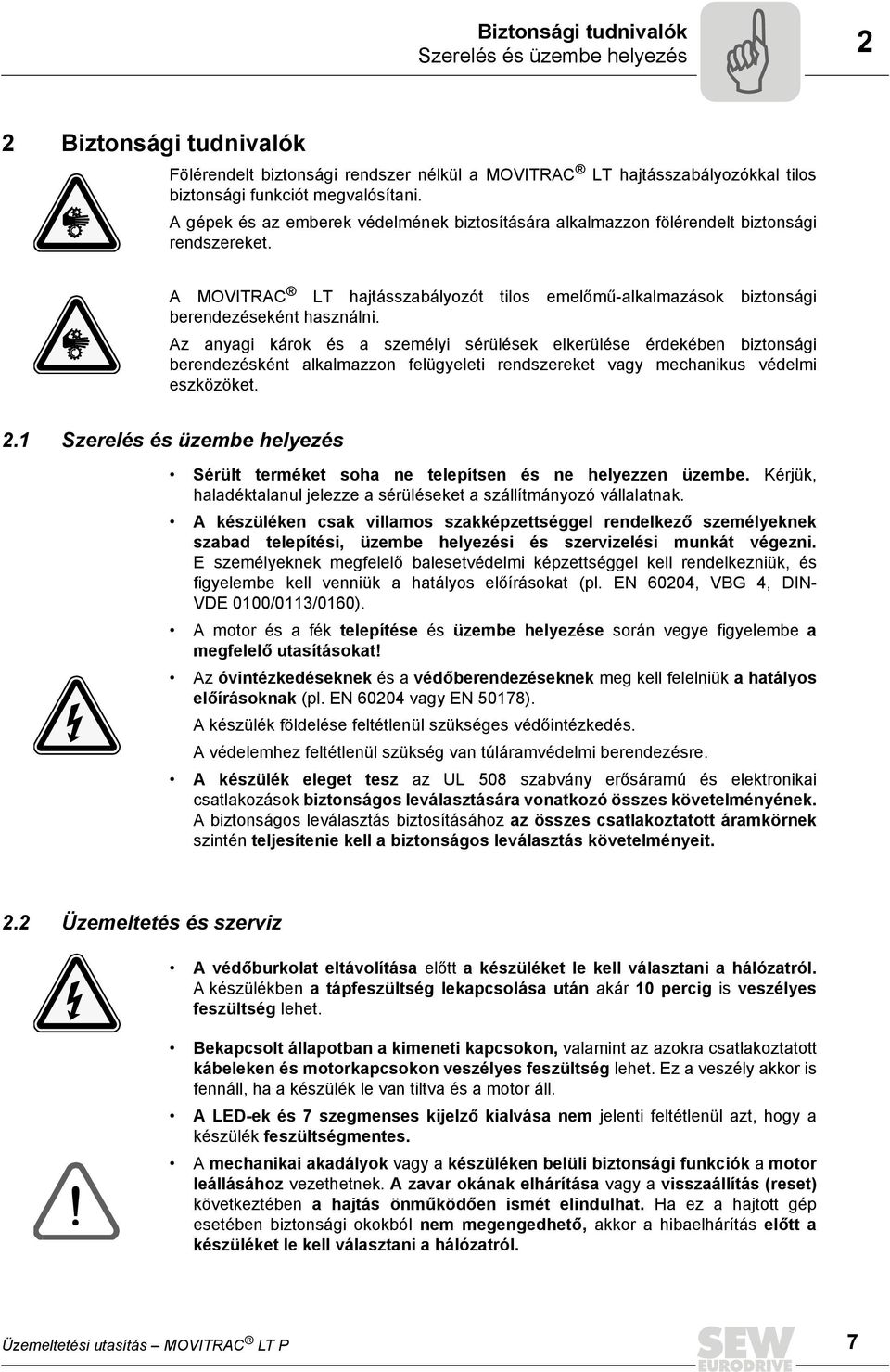 Az anyagi károk és a személyi sérülések elkerülése érdekében biztonsági berendezésként alkalmazzon felügyeleti rendszereket vagy mechanikus védelmi eszközöket. 2.