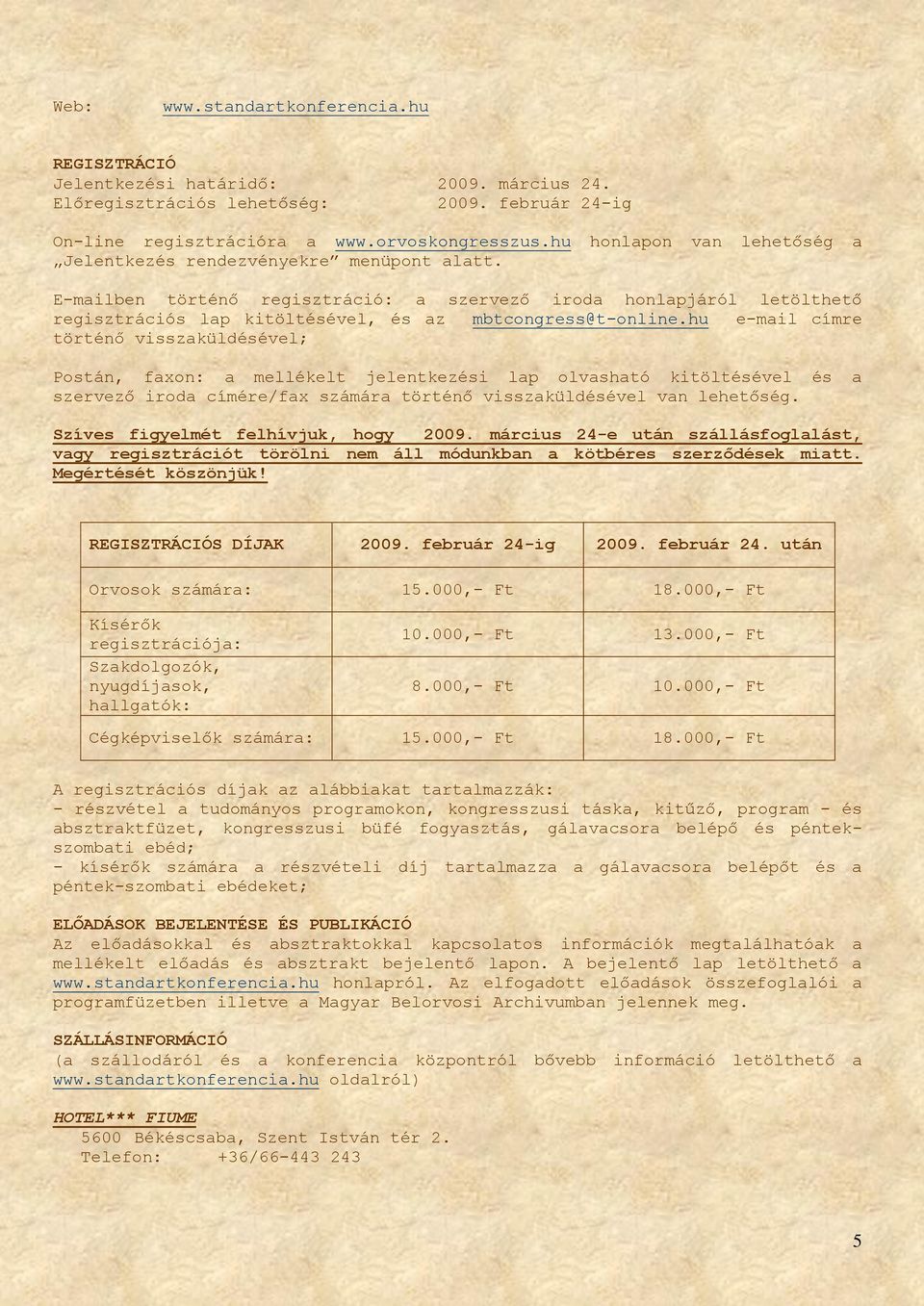 E-mailben történő regisztráció: a szervező iroda honlapjáról letölthető regisztrációs lap kitöltésével, és az mbtcongress@t-online.