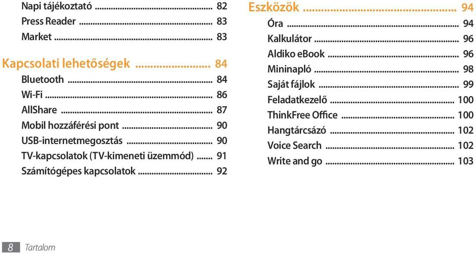 .. 91 Számítógépes kapcsolatok... 92 Eszközök... 94 Óra... 94 Kalkulátor... 96 Aldiko ebook... 96 Mininapló.