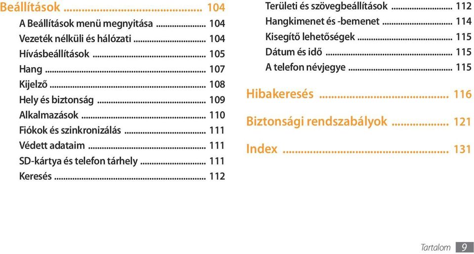 .. 111 SD-kártya és telefon tárhely... 111 Keresés... 112 Területi és szövegbeállítások... 112 Hangkimenet és -bemenet.