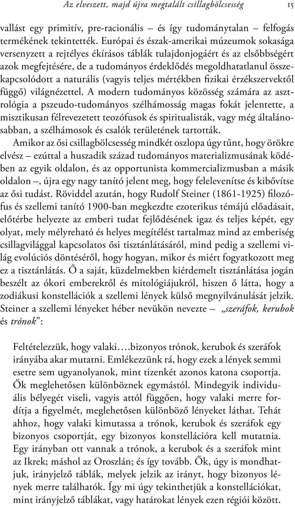 a naturális (vagyis teljes mértékben fizikai érzékszervektől függő) világnézettel.