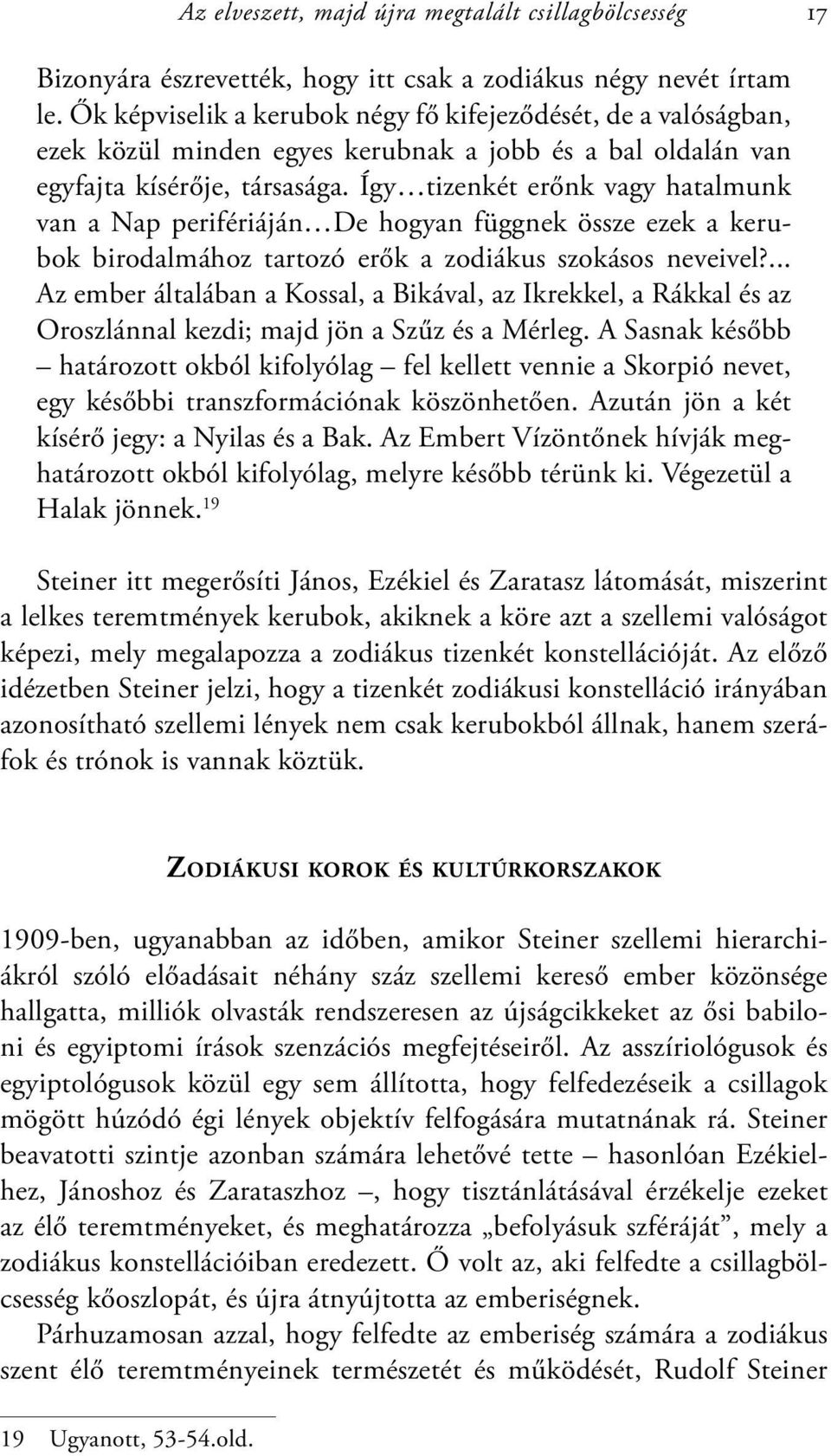 Így tizenkét erőnk vagy hatalmunk van a Nap perifériáján De hogyan függnek össze ezek a kerubok birodalmához tartozó erők a zodiákus szokásos neveivel?