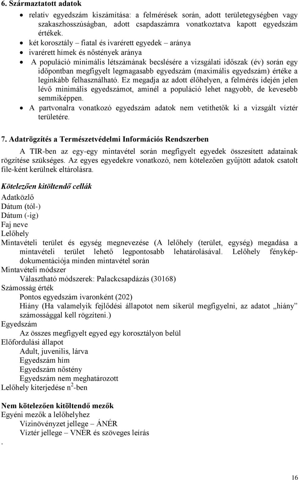 legmagasabb egyedszám (maximális egyedszám) értéke a leginkább felhasználható.