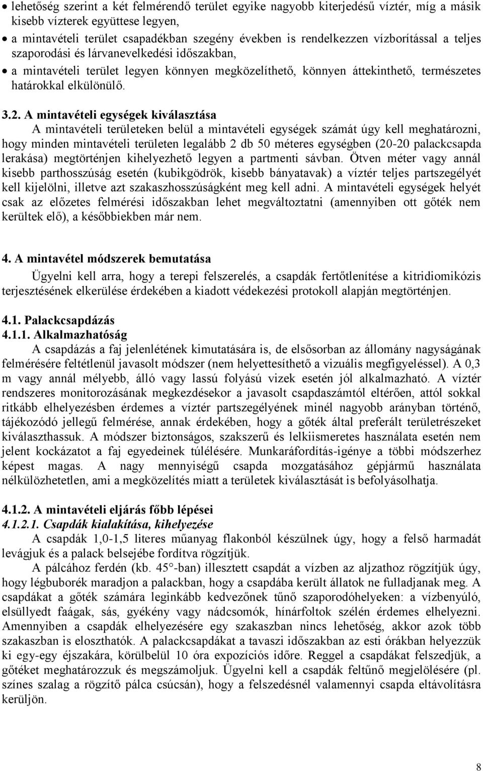 A mintavételi egységek kiválasztása A mintavételi területeken belül a mintavételi egységek számát úgy kell meghatározni, hogy minden mintavételi területen legalább 2 db 50 méteres egységben (20-20