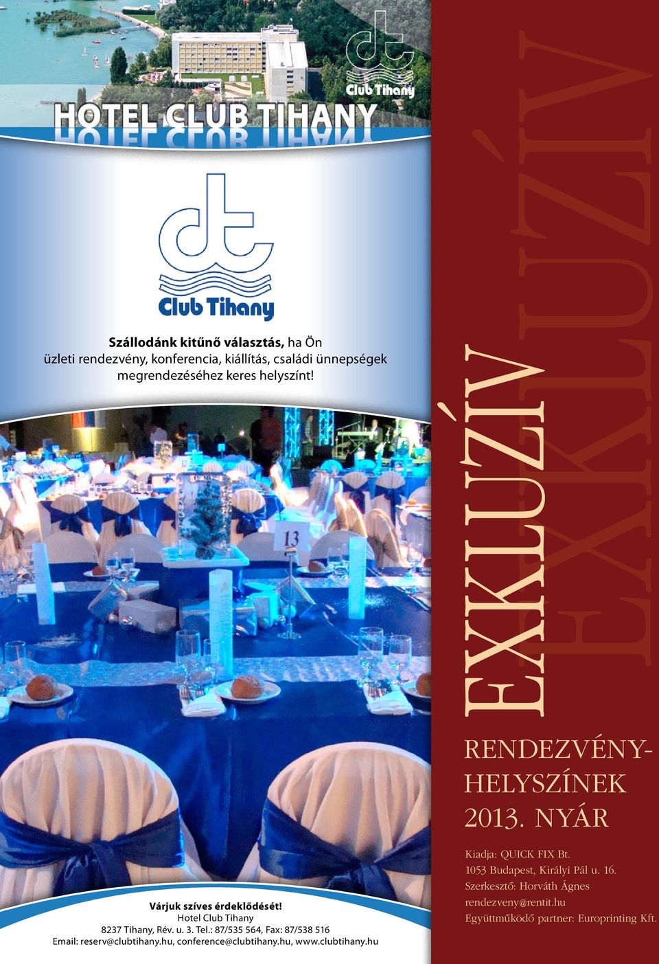 : 87/535 564, Fax: 87/538 516 Email: reserv@clubtihany.hu, conference@clubtihany.hu, www.clubtihany.hu EXKLUZÍV EXKLUZÍV RENDEZVÉNY- HELYSZÍNEK 2013.