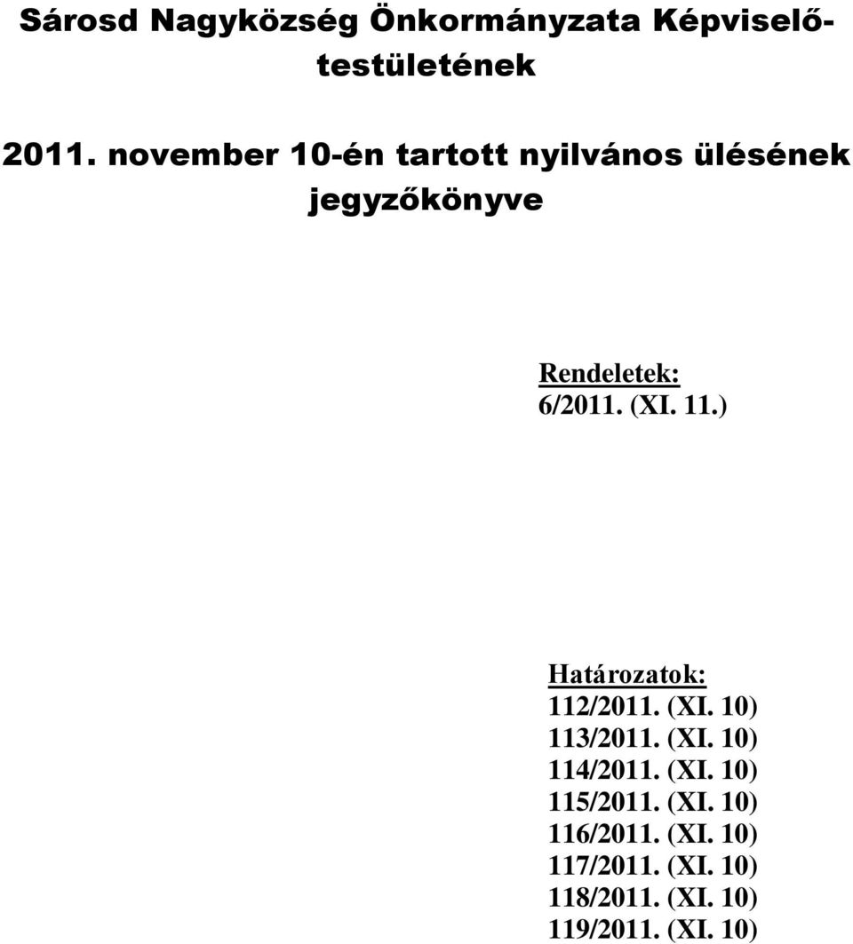 (XI. 11.) Határozatok: 112/2011. (XI. 10) 113/2011. (XI. 10) 114/2011. (XI. 10) 115/2011.