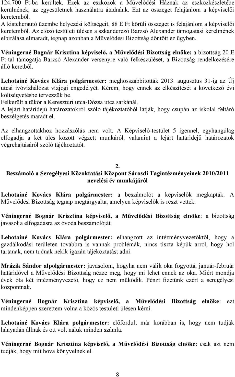 Az előző testületi ülésen a szkanderező Barzsó Alexander támogatási kérelmének elbírálása elmaradt, tegnap azonban a Művelődési Bizottság döntött ez ügyben.