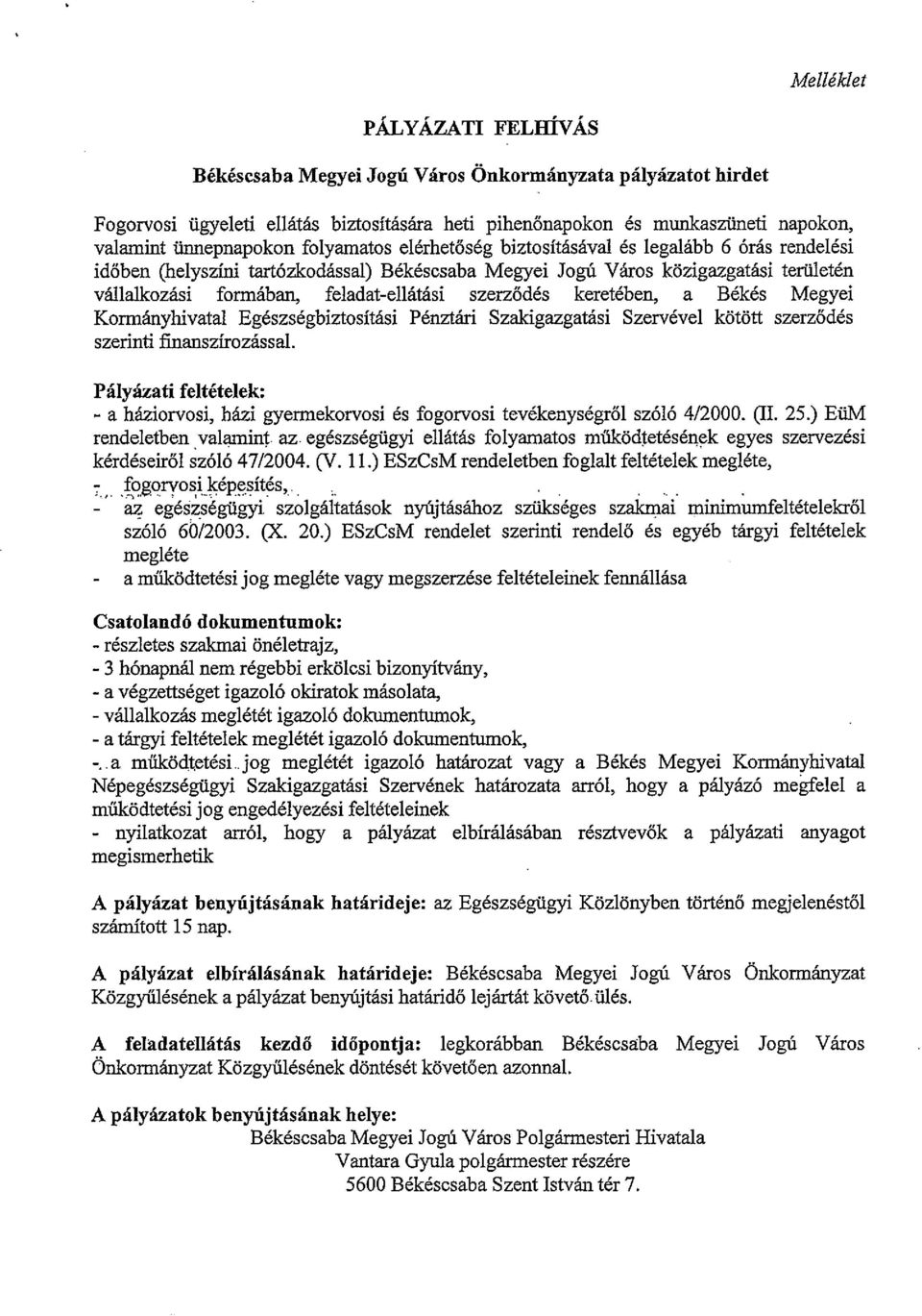 szerz6des kereteben, a Bekes Megyei Kormanyhivatal Egeszsegbiztositasi Penztari Szakigazgatasi Szervevel kotott szerz6des szerinti finanszirozassal.