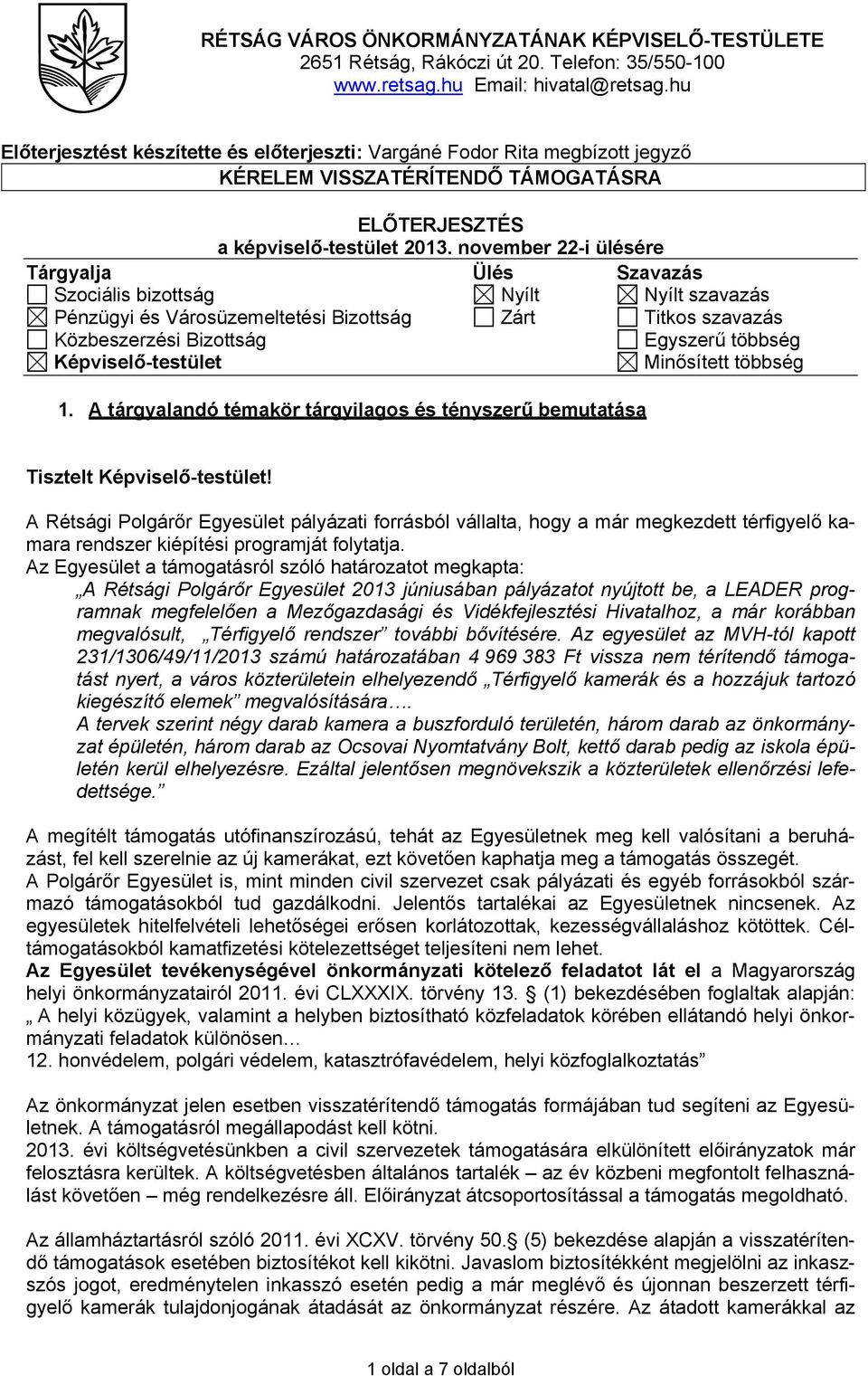 november 22-i ülésére Tárgyalja Ülés Szavazás Szociális bizottság Nyílt Nyílt szavazás Pénzügyi és Városüzemeltetési Bizottság Zárt Titkos szavazás Közbeszerzési Bizottság Egyszerű többség