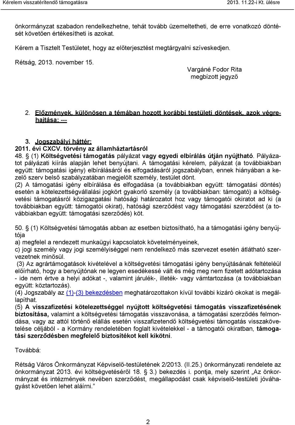 Előzmények, különösen a témában hozott korábbi testületi döntések, azok végrehajtása: --- 3. Jogszabályi háttér: 2011. évi CXCV. törvény az államháztartásról 48.