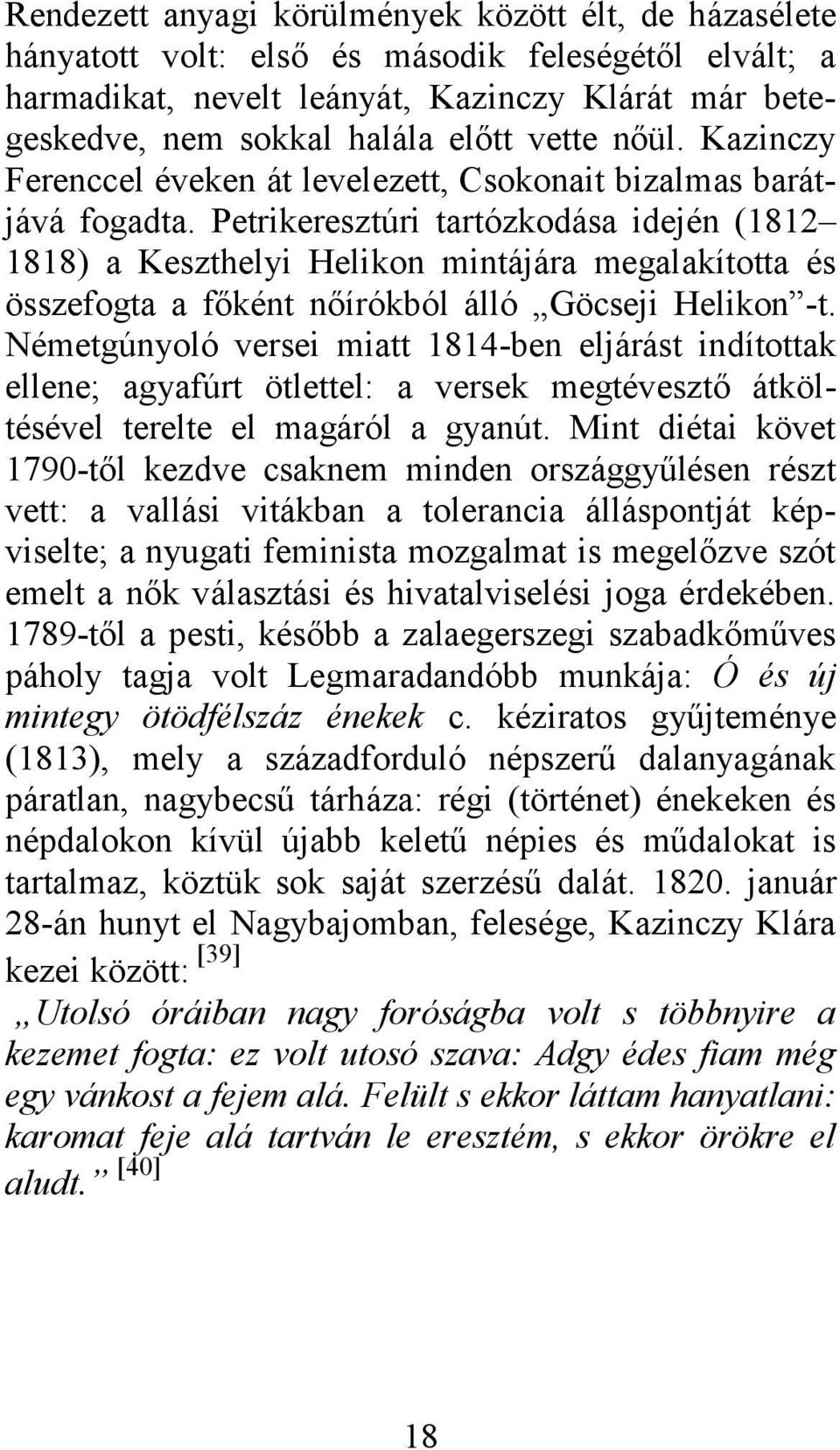 Petrikeresztúri tartózkodása idején (1812 1818) a Keszthelyi Helikon mintájára megalakította és összefogta a főként nőírókból álló Göcseji Helikon -t.