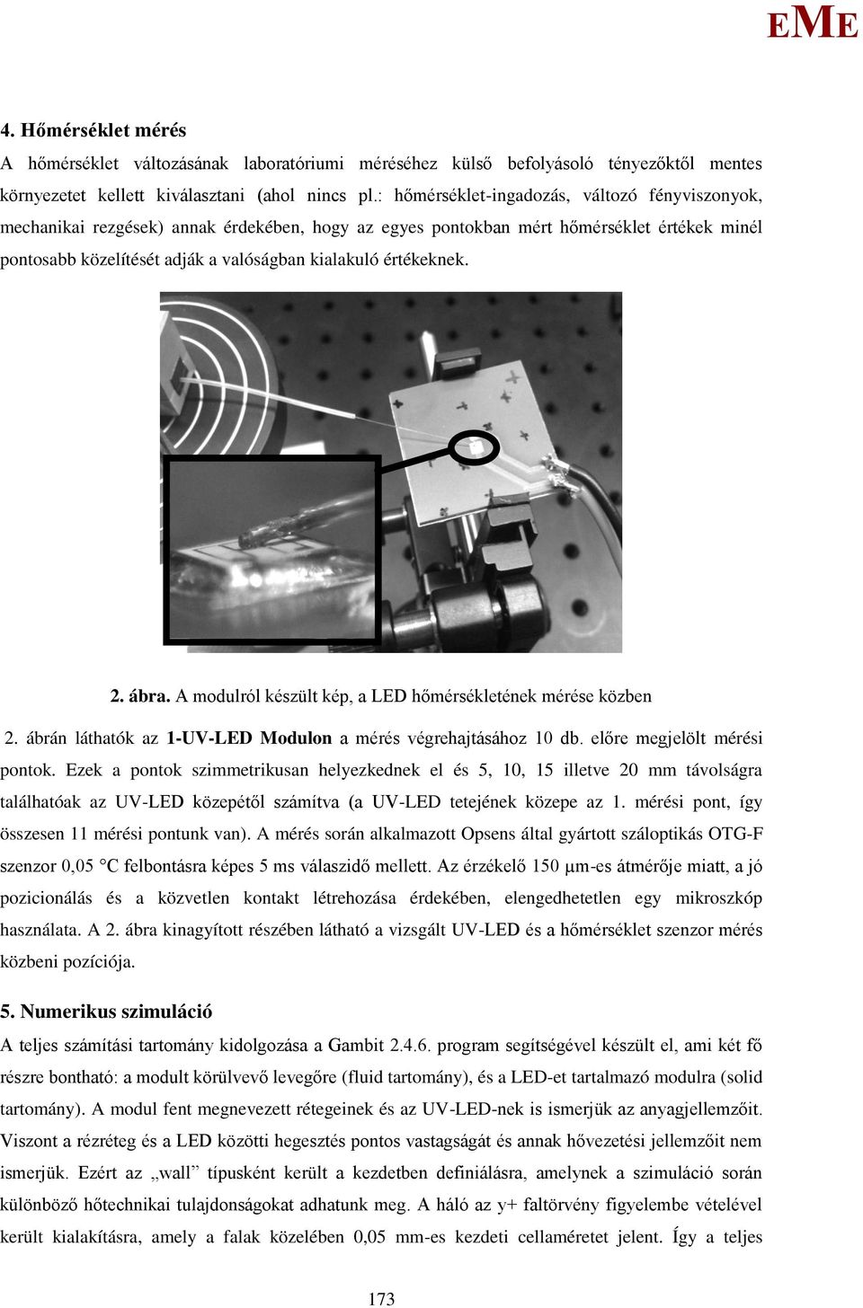 értékeknek. 2. ábra. A modulról készült kép, a LD hőmérsékletének mérése közben 2. ábrán láthatók az 1-UV-LD odulon a mérés végrehajtásához 10 db. előre megjelölt mérési pontok.