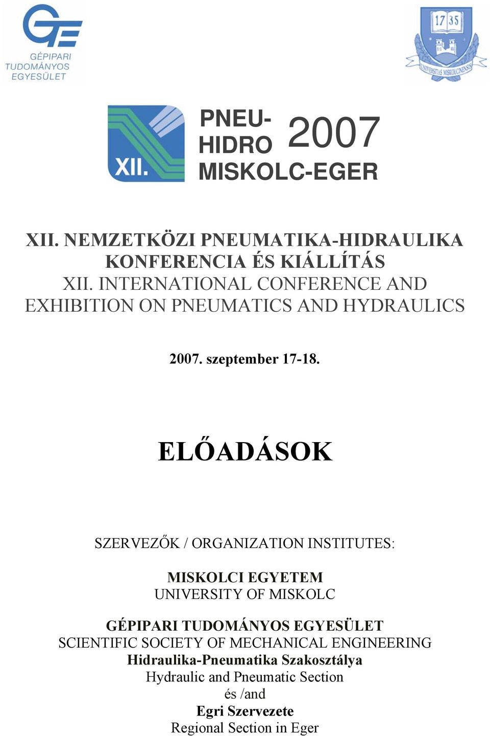 ELŐADÁSOK SZERVEZŐK / ORGANIZATION INSTITUTES: MISKOLCI EGYETEM UNIVERSITY OF MISKOLC GÉPIPARI TUDOMÁNYOS EGYESÜLET