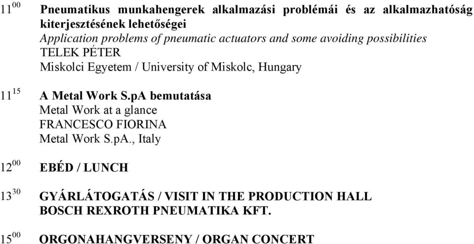 S.pA bemutatása Metal Work at a glance FRANCESCO FIORINA Metal Work S.pA., Italy 12 00 EBÉD / LUNCH 13 30