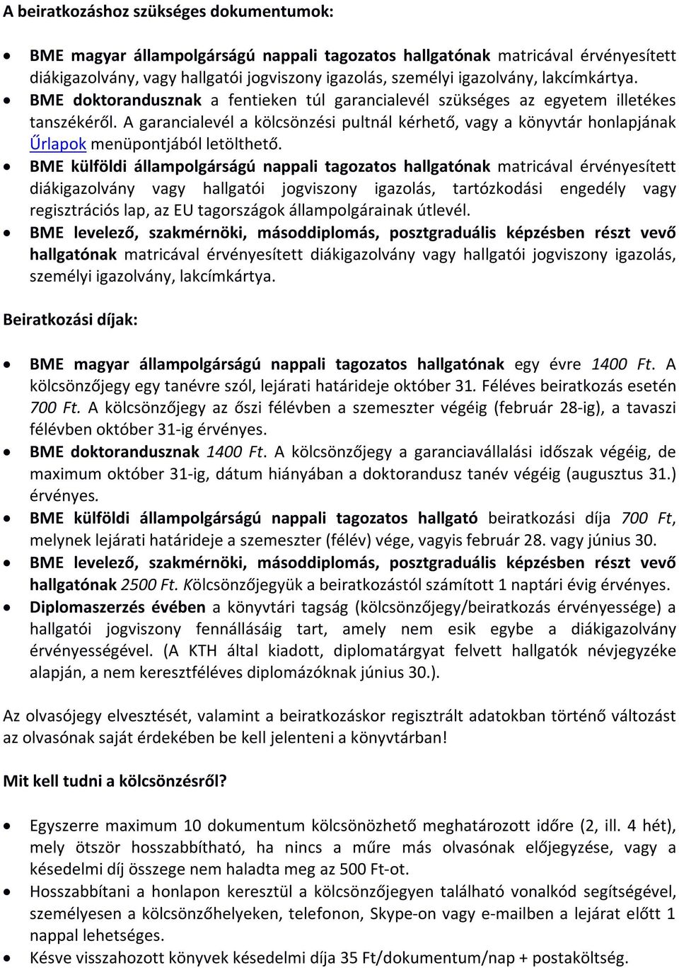 A garancialevél a kölcsönzési pultnál kérhető, vagy a könyvtár honlapjának Űrlapok menüpontjából letölthető.