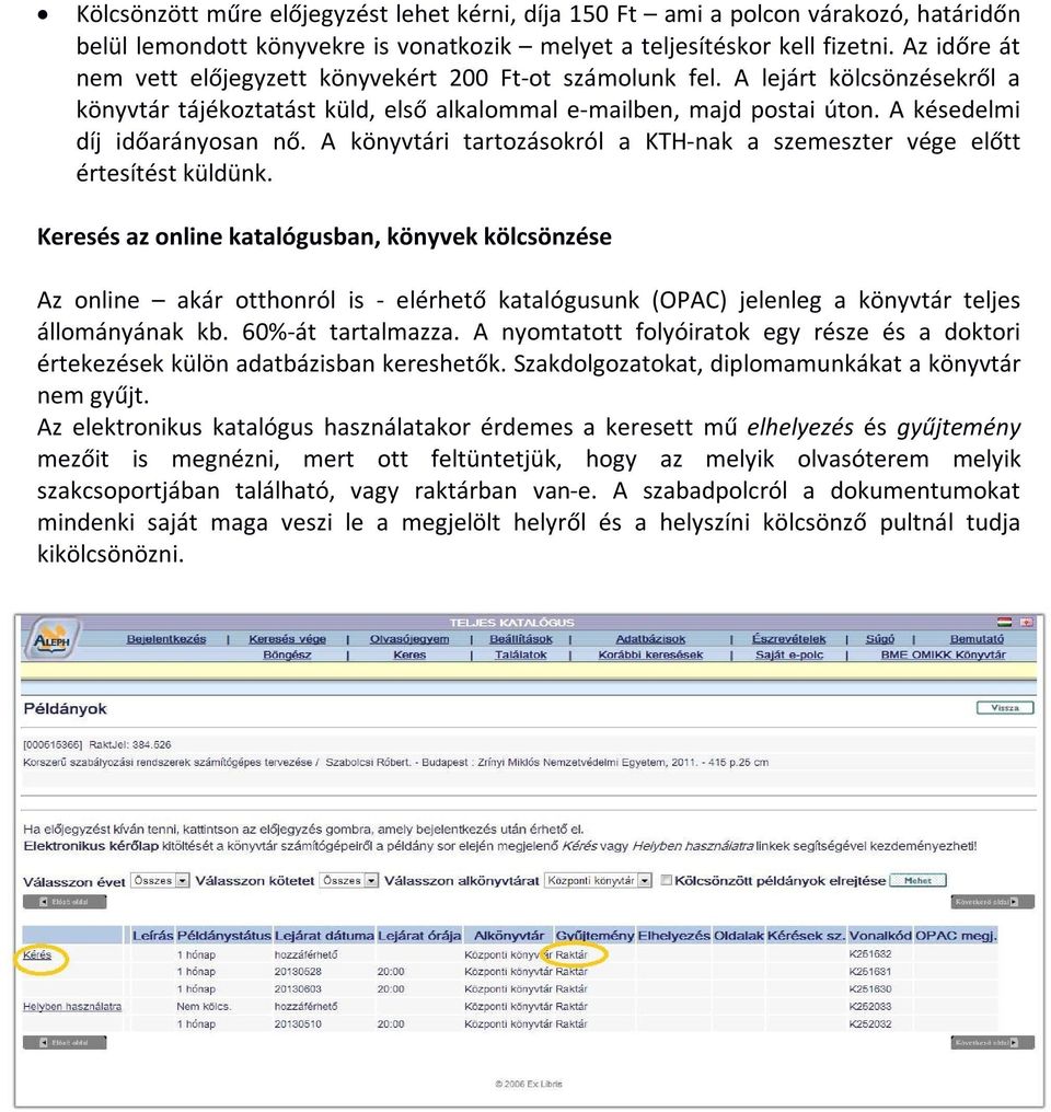 A késedelmi díj időarányosan nő. A könyvtári tartozásokról a KTH-nak a szemeszter vége előtt értesítést küldünk.