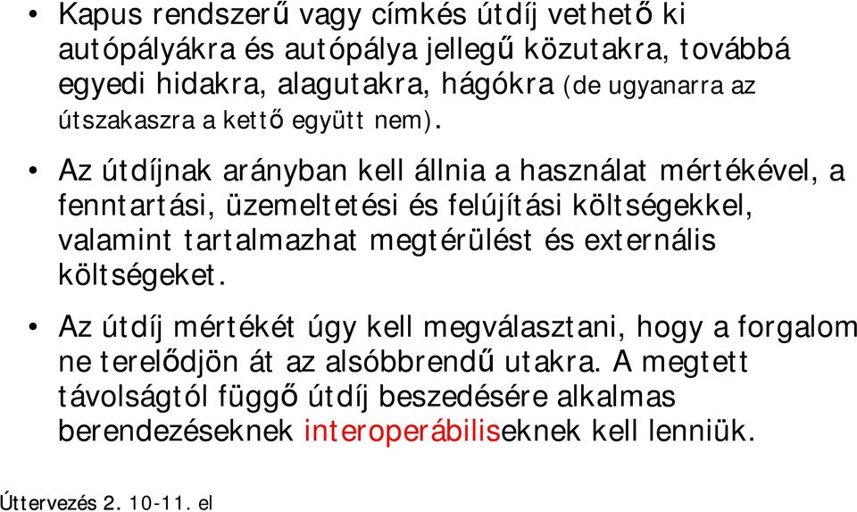 Az útdíjnak arányban kell állnia a használat mértékével, a fenntartási, üzemeltetési és felújítási költségekkel, valamint tartalmazhat