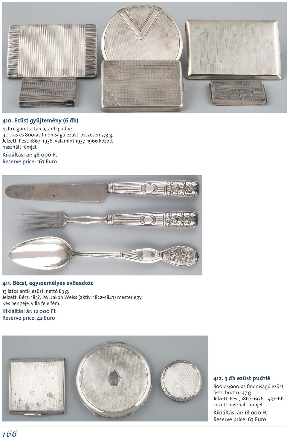 Bécsi, egyszemélyes evôeszköz 13 latos antik ezüst, nettó 83 g. Jelzett: Bécs, 183?, JW, Jakob Weiss (aktív: 1822 1847) mesterjegy.