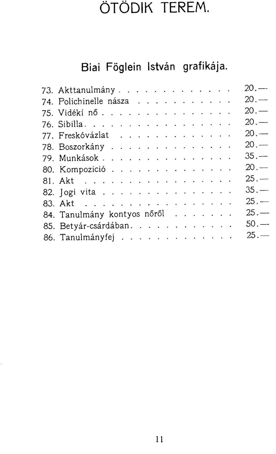 Boszorkány 20. 79. Munkások 35. 80. Kompozició 20. 81. Akt 25. 82. Jogi vita 35.