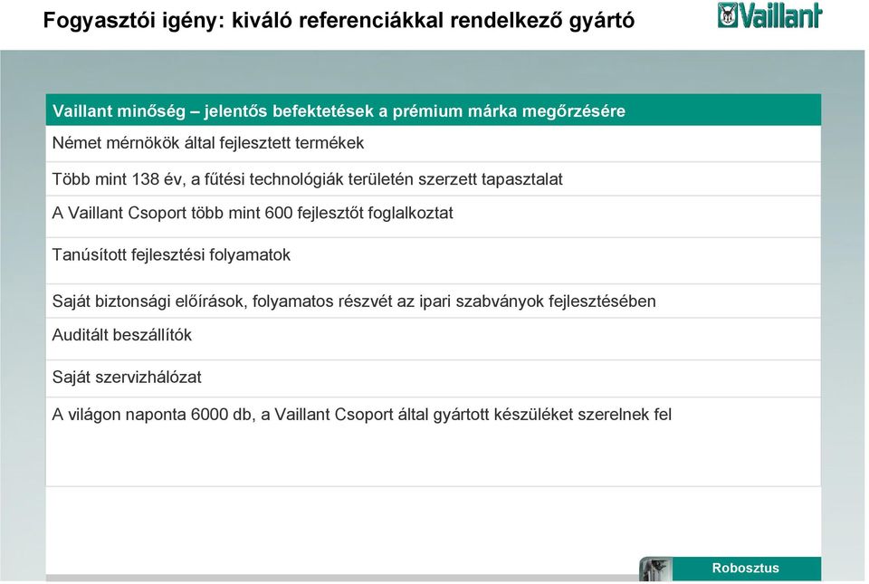 600 fejlesztőt foglalkoztat Tanúsított fejlesztési folyamatok Saját biztonsági előírások, folyamatos részvét az ipari szabványok