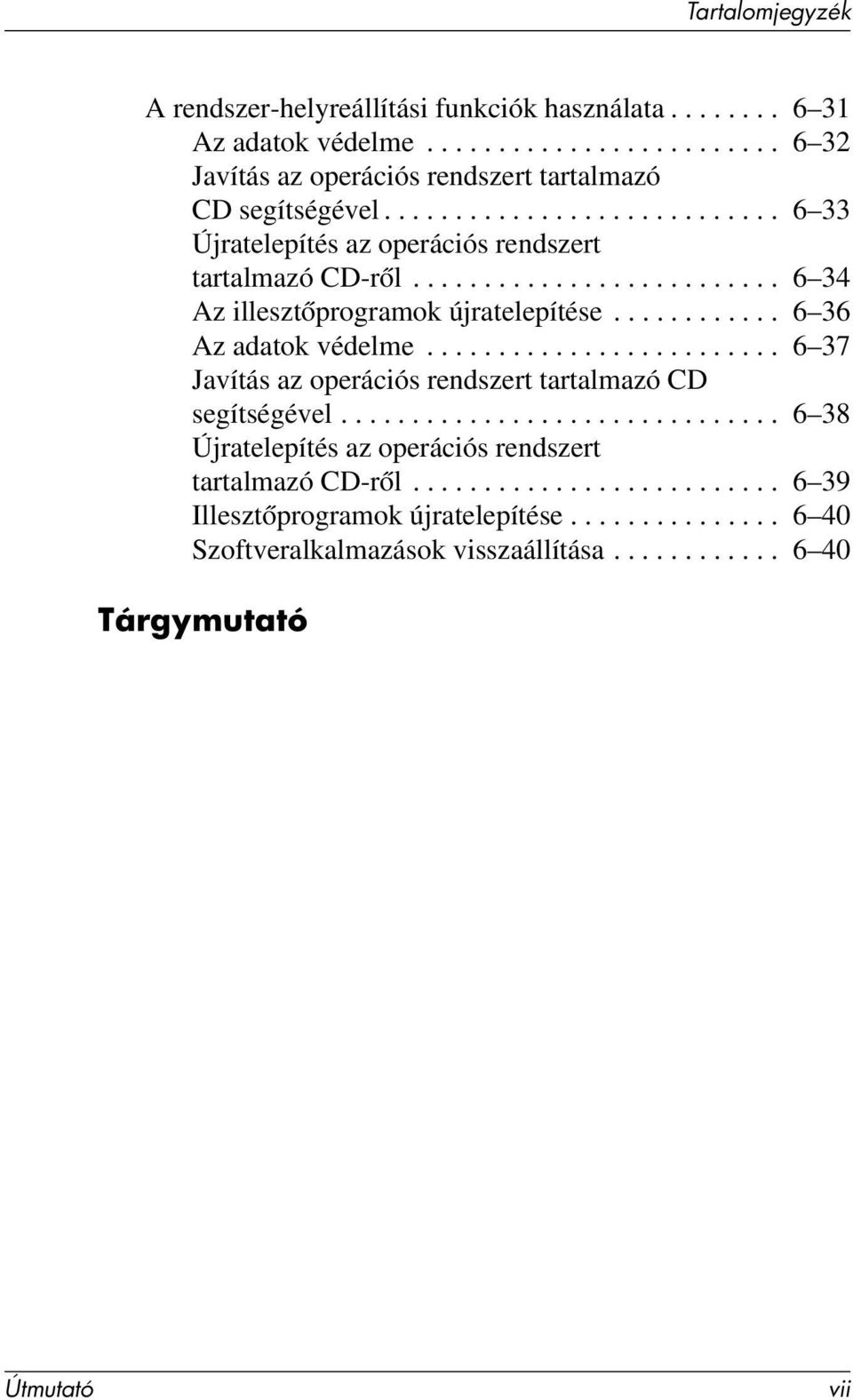 ........... 6 36 Az adatok védelme......................... 6 37 Javítás az operációs rendszert tartalmazó CD segítségével.