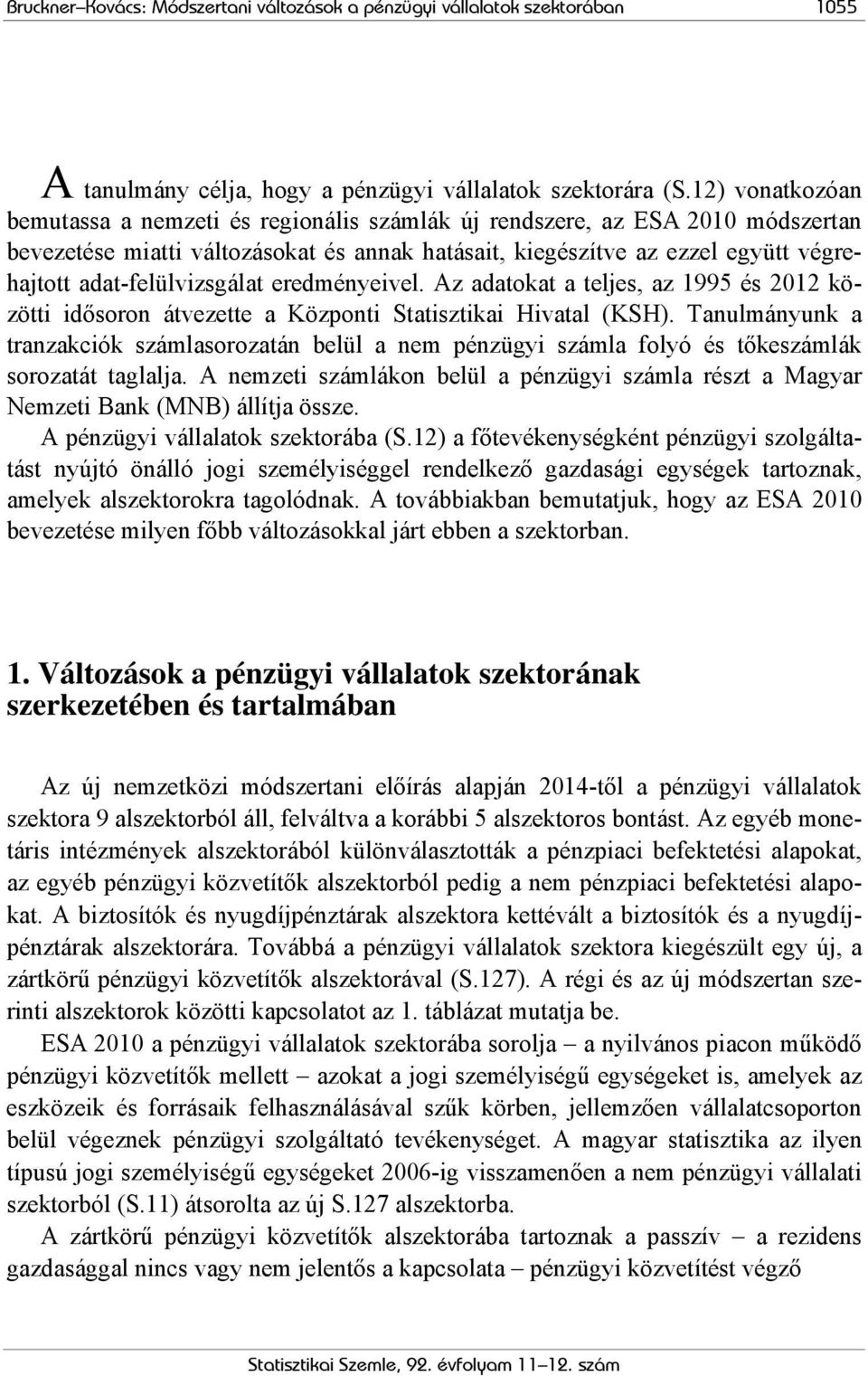 adat-felülvizsgálat eredményeivel. Az adatokat a teljes, az 1995 és 2012 közötti idősoron átvezette a Központi Statisztikai Hivatal (KSH).