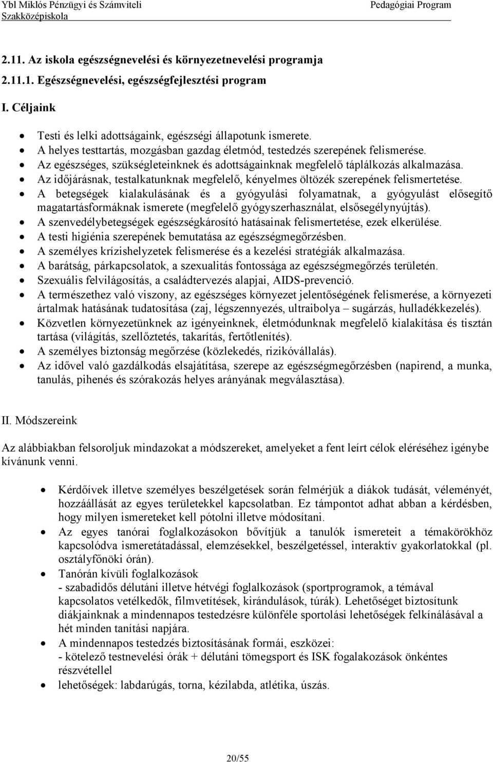 Az időjárásnak, testalkatunknak megfelelő, kényelmes öltözék szerepének felismertetése.