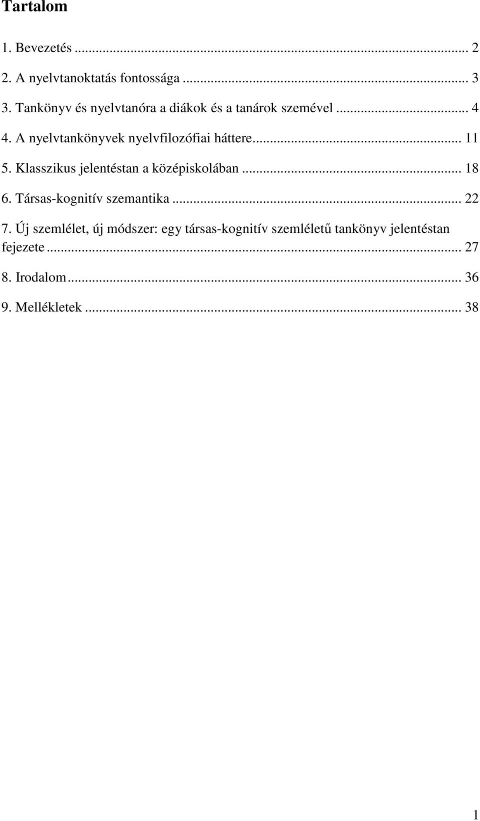 A nyelvtankönyvek nyelvfilozófiai háttere... 11 5. Klasszikus jelentéstan a középiskolában... 18 6.