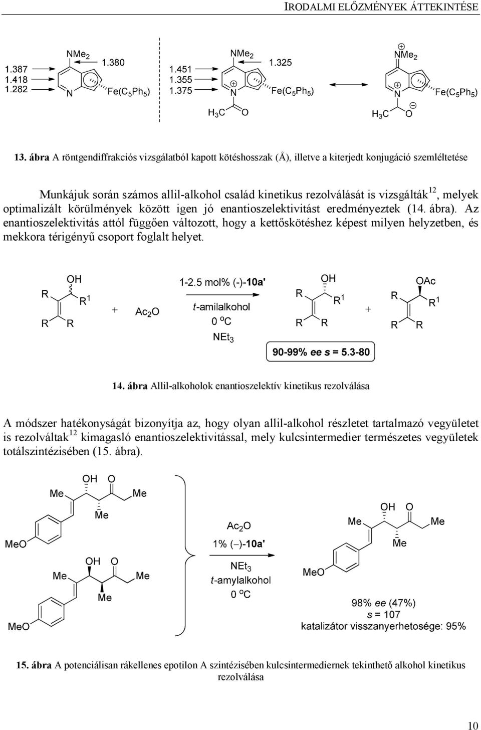 optimalizált körülmények között igen jó enantioszelektivitást eredményeztek (14. ábra).