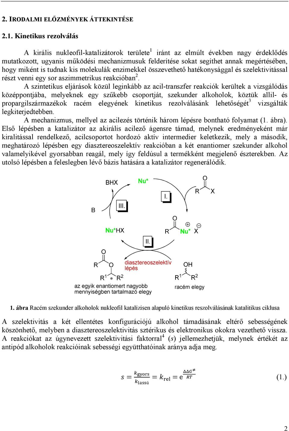 hogy miként is tudnak kis molekulák enzimekkel összevethető hatékonysággal és szelektivitással részt venni egy sor aszimmetrikus reakcióban 2.