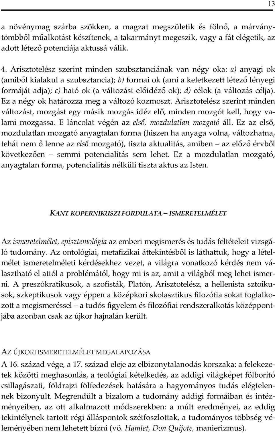 előidéző ok); d) célok (a változás célja). Ez a négy ok határozza meg a változó kozmoszt.