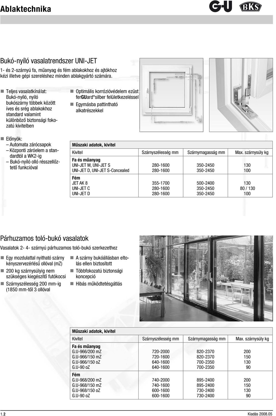 standardtól a WK2-ig Bukó-nyíló olló résszellőztető funkcióval Optimális korrózióvédelem ezüstferguard*silber felületkezeléssel Egymásba pattintható e alkatrészekkel Műszaki adatok, kivitel Kivitel