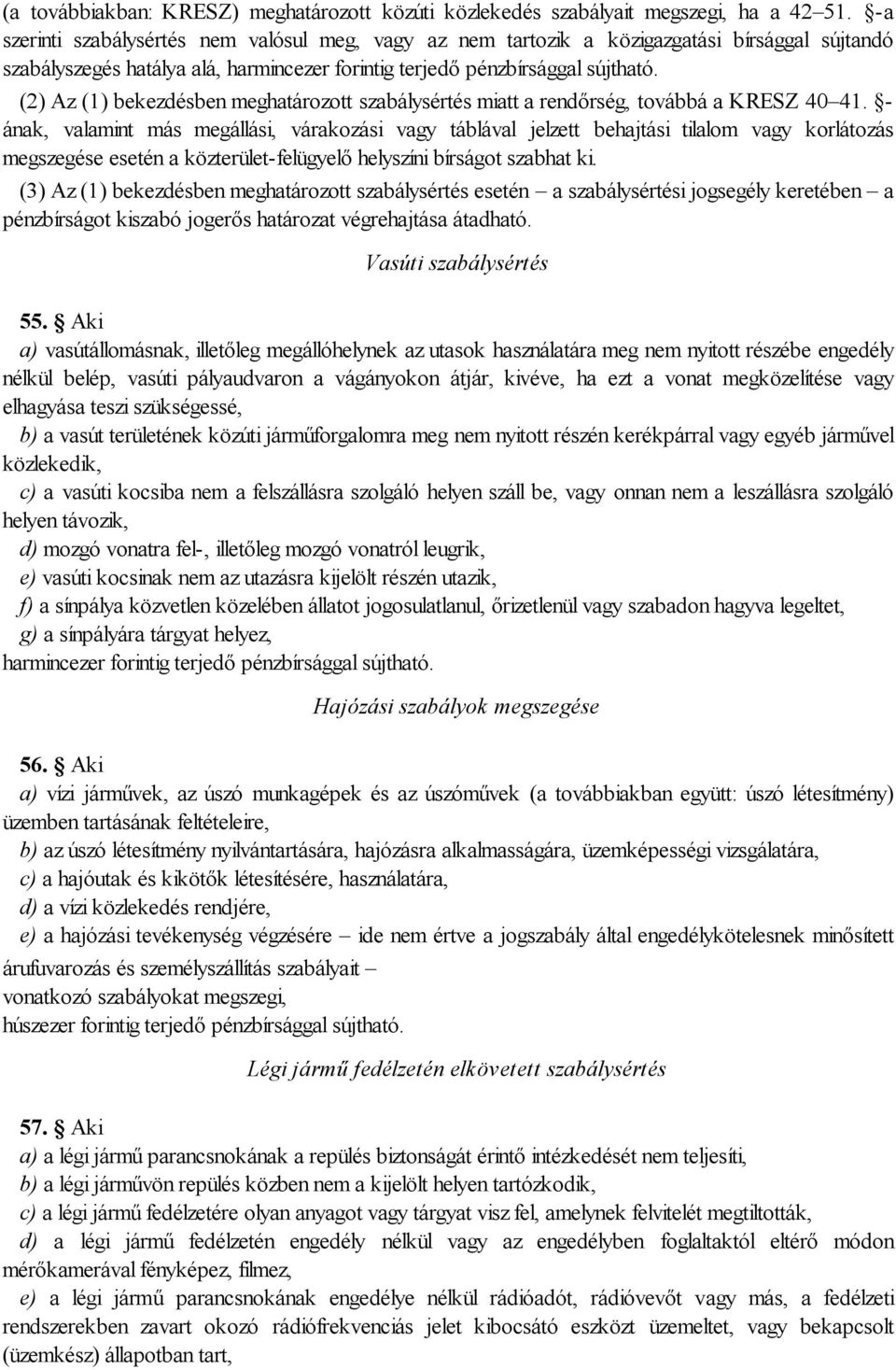 (2) Az (1) bekezdésben meghatározott szabálysértés miatt a rendőrség, továbbá a KRESZ 40 41.