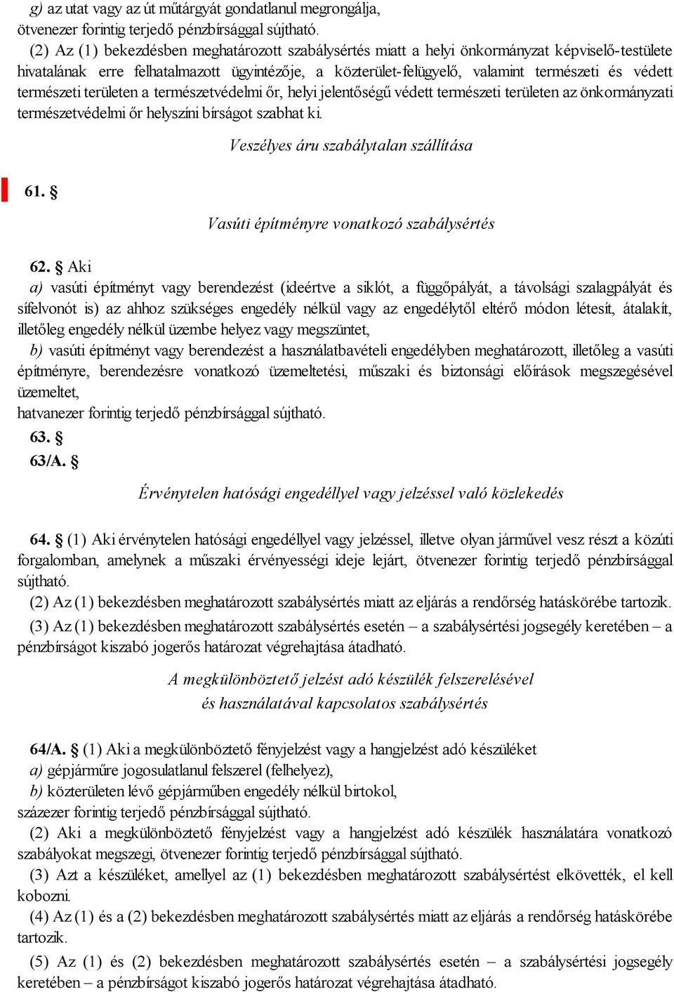 szabhat ki. Veszélyes áru szabálytalan szállítása 61. Vasúti építményre vonatkozó szabálysértés 62.