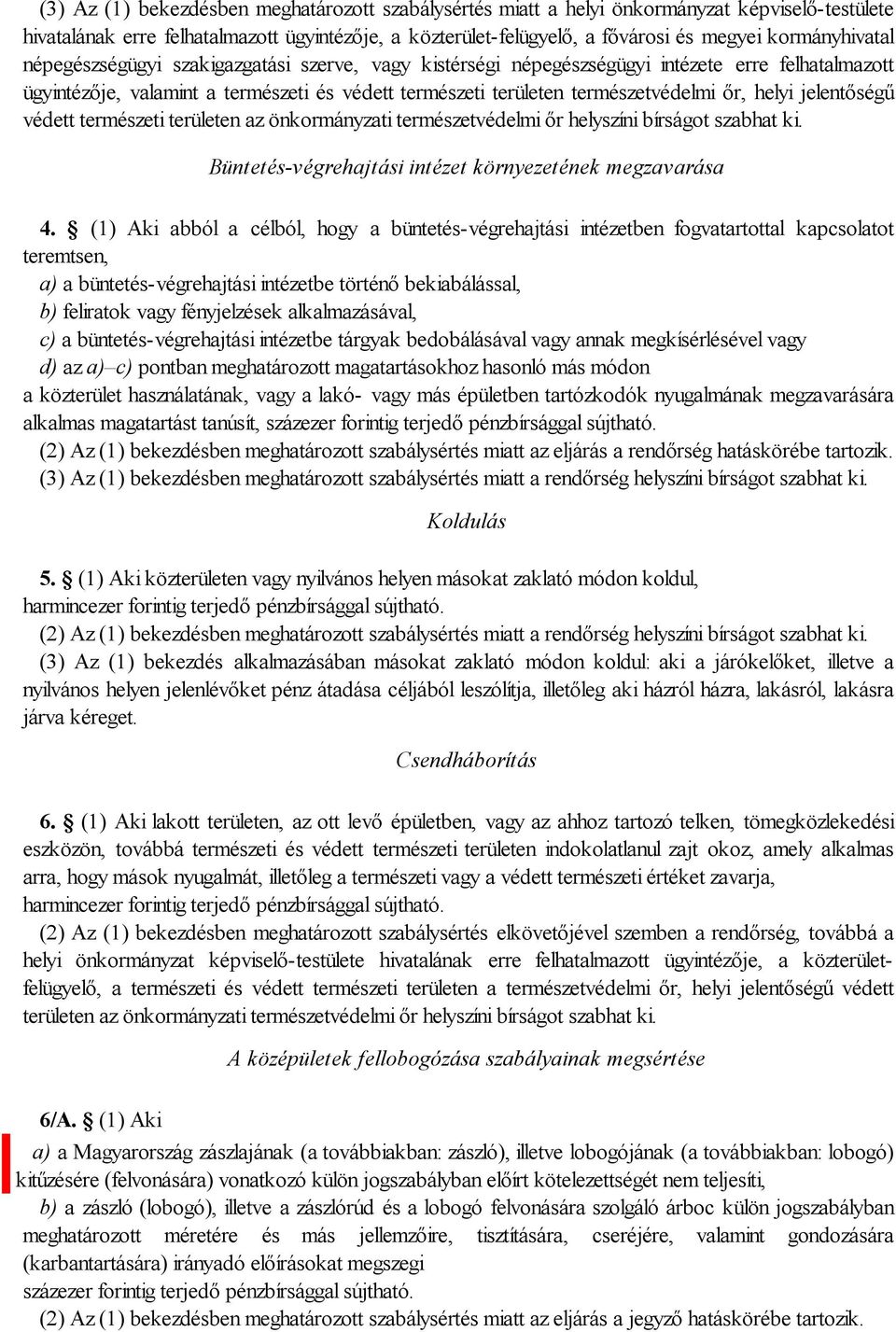 őr, helyi jelentőségű védett természeti területen az önkormányzati természetvédelmi őr helyszíni bírságot szabhat ki. Büntetés-végrehajtási intézet környezetének megzavarása 4.