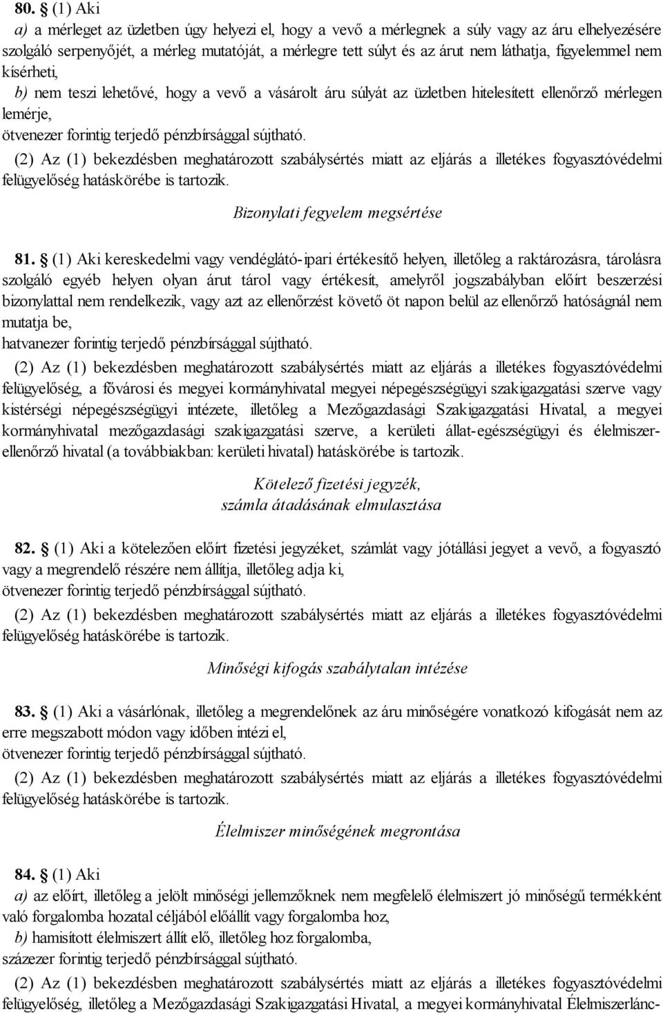 eljárás a illetékes fogyasztóvédelmi felügyelőség hatáskörébe is tartozik. Bizonylati fegyelem megsértése 81.