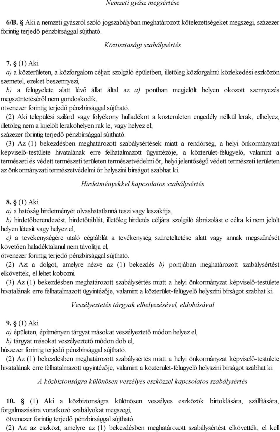 megjelölt helyen okozott szennyezés megszüntetéséről nem gondoskodik, (2) Aki települési szilárd vagy folyékony hulladékot a közterületen engedély nélkül lerak, elhelyez, illetőleg nem a kijelölt