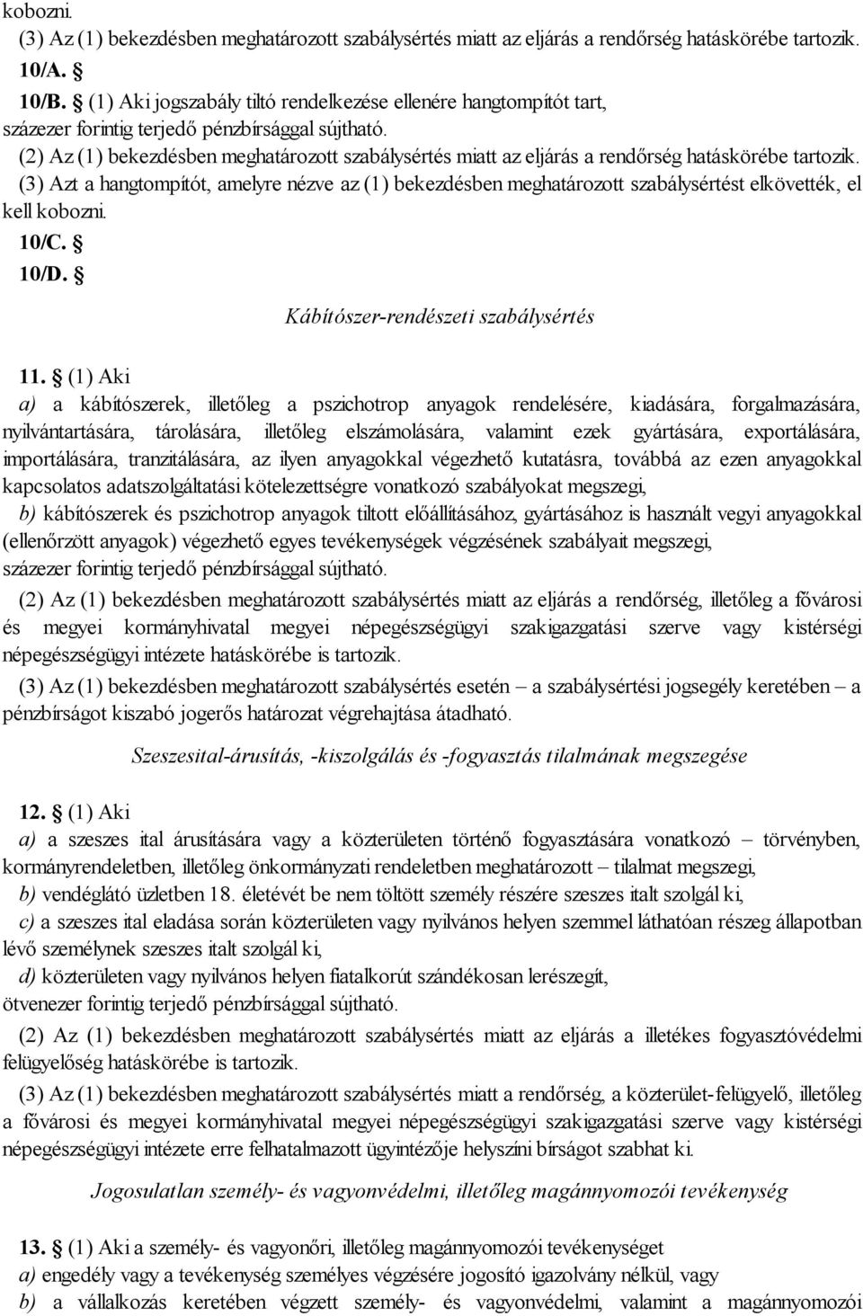 (3) Azt a hangtompítót, amelyre nézve az (1) bekezdésben meghatározott szabálysértést elkövették, el kell kobozni. 10/C. 10/D. Kábítószer-rendészeti szabálysértés 11.