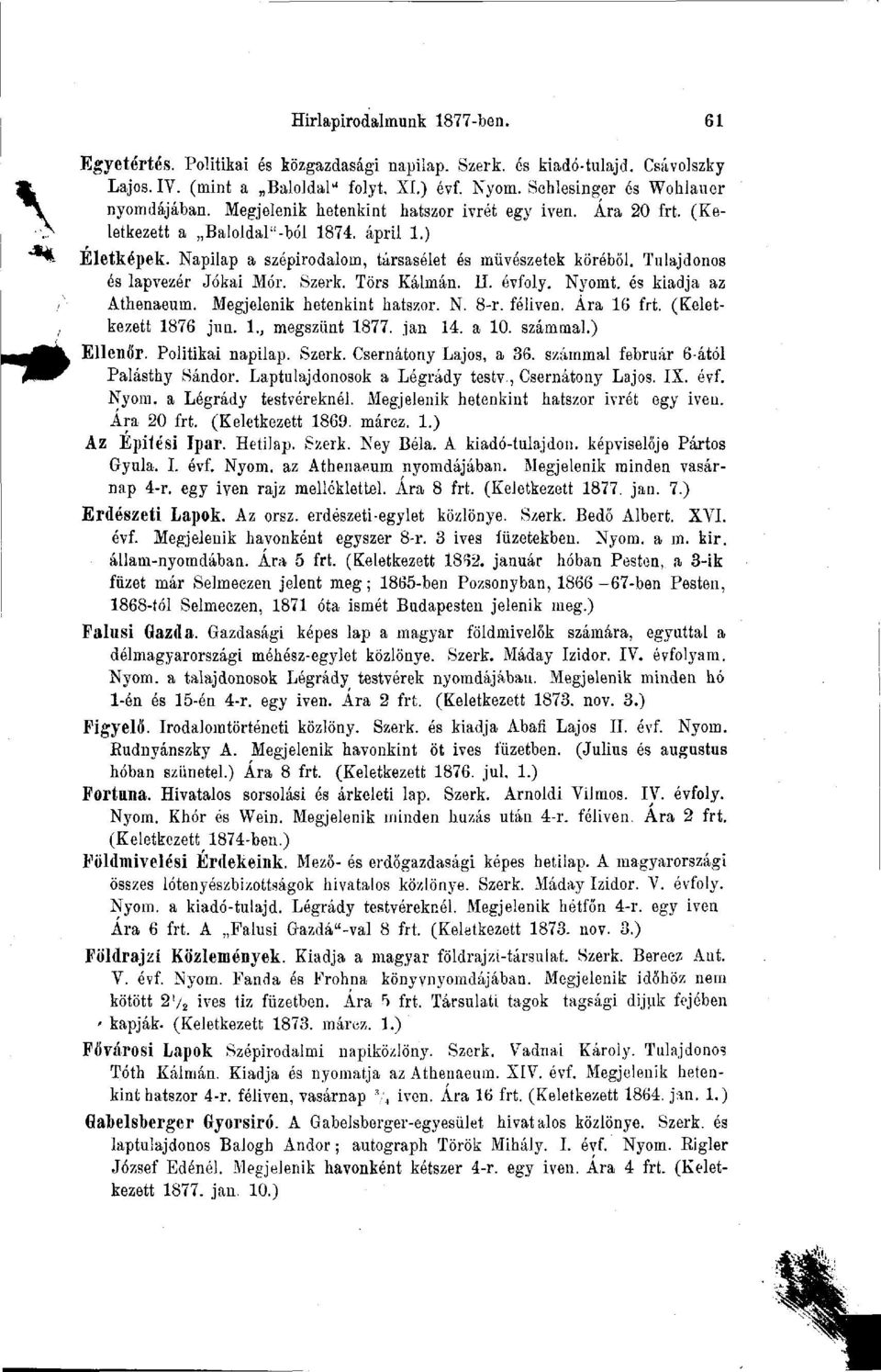 Tulajdonos és lap vezér Jókai Mór. Szerk. Tors Kálmán. II. évfoly. Nyomt. és kiadja az Athenaeum. Megjelenik hetenkint hatszor. N. 8-r. féliven. Ára 16 frt. (Keletkezett 1876 jun. 1., megszűnt 1877.