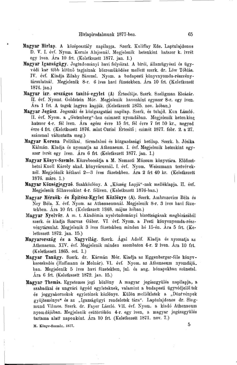 Kiadja Zilahy Sámuel. Nyom. a budapesti könyvnyomda-részvény - társulatnál. Megjelenik 8-r. 6 ives havi füzetekben. Ara 10 frt. (Keletkezett 1874. jan.) Jtagyar izr.