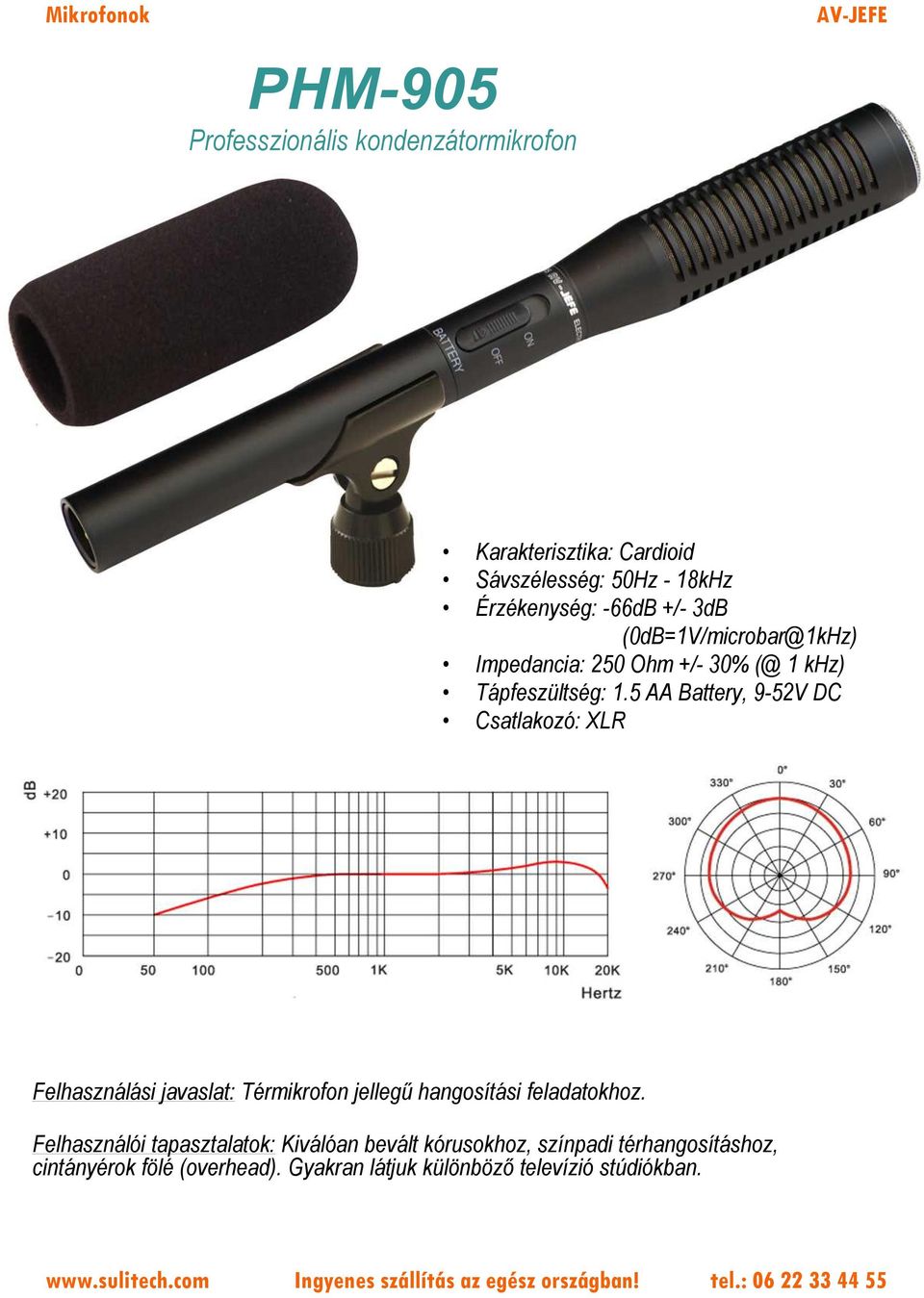 5 AA Battery, 9-52V DC Felhasználási javaslat: Térmikrofon jellegű hangosítási feladatokhoz.