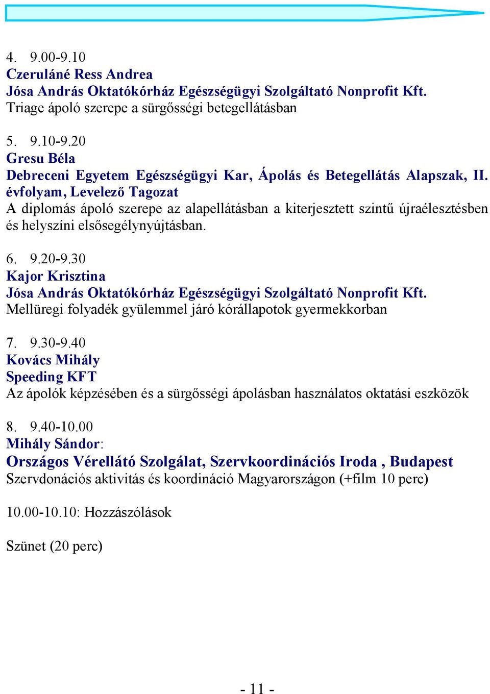 30 Kajor Krisztina Mellüregi folyadék gyülemmel járó kórállapotok gyermekkorban 7. 9.30-9.